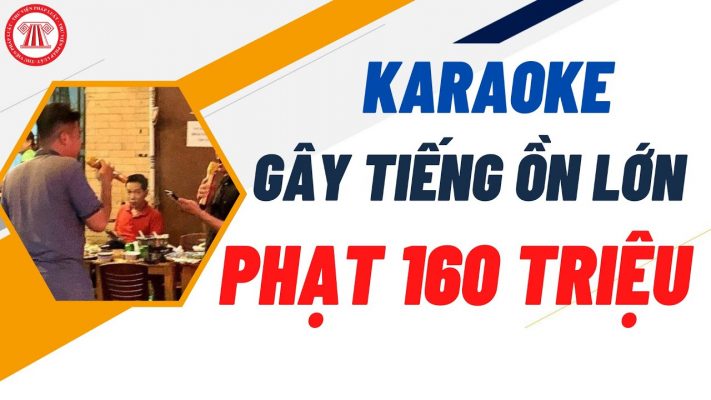 Quán karaoke gây ra tiếng ồn lớn có thể bị phạt tới 160 triệu